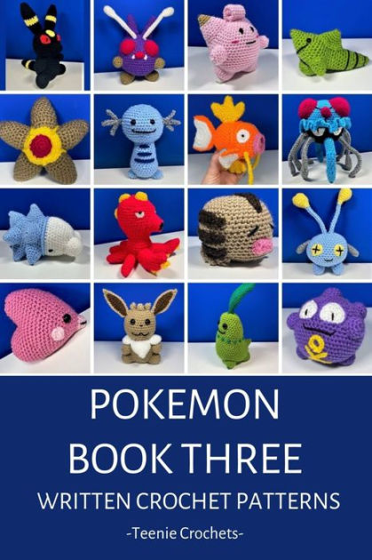 Pokemon Book Three: Written Crochet Patterns by Teenie Crochets, eBook